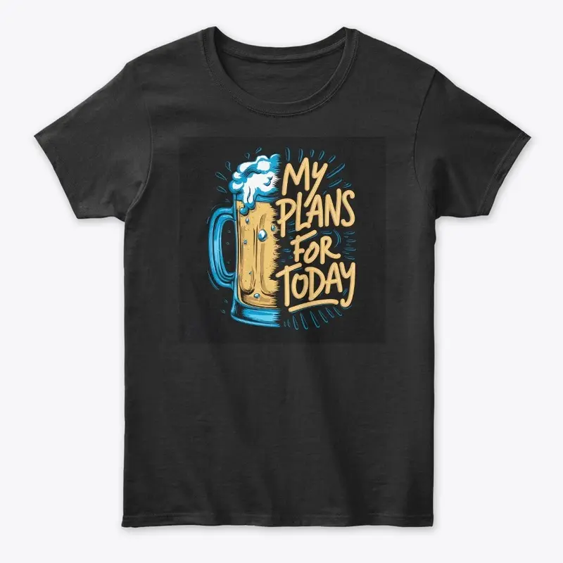 My plans for today tee